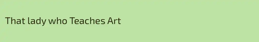 That lady who Teaches Art